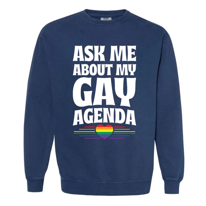 Ask Me About My Gay Agenda Funny Cute Lgbtq Pride Flag Heart Gift Garment-Dyed Sweatshirt