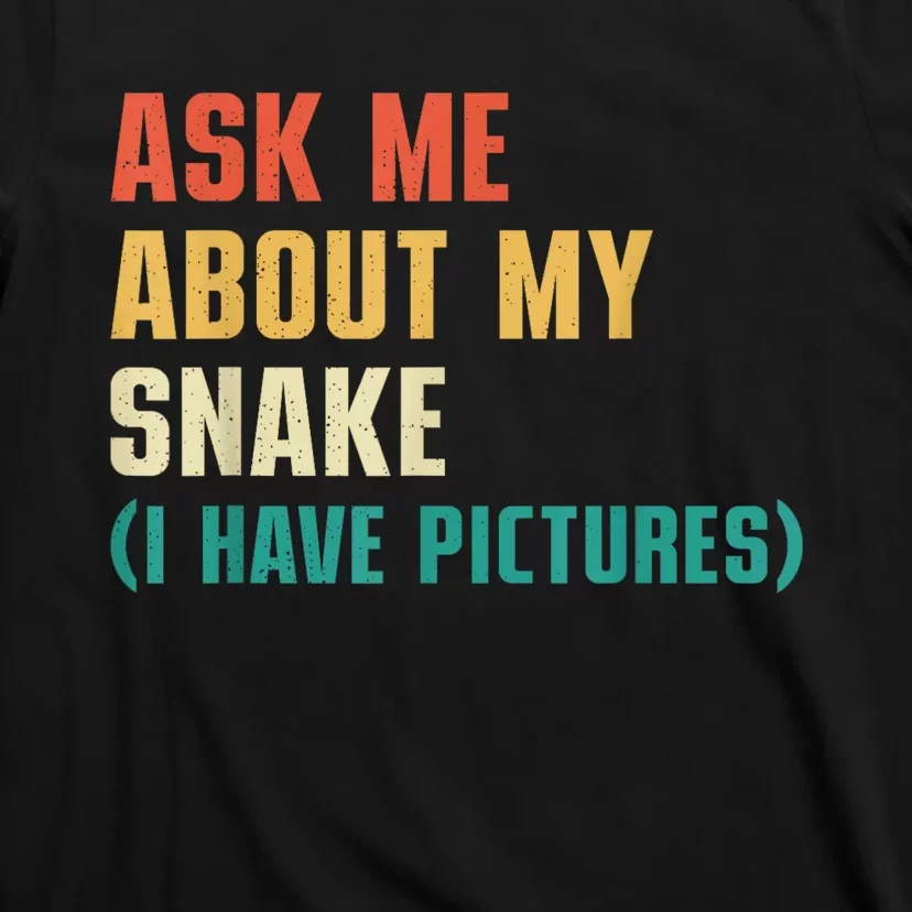 Ask Me About My Snake I Have Pictures Sassy Snake Lover T-Shirt