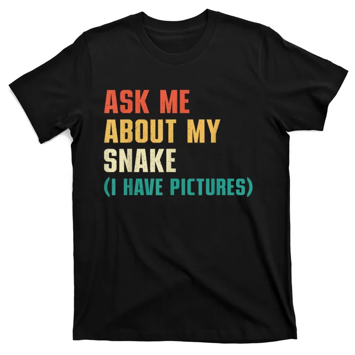 Ask Me About My Snake I Have Pictures Sassy Snake Lover T-Shirt