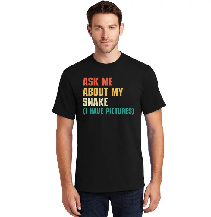 Ask Me About My Snake I Have Pictures Sassy Snake Lover Tall T-Shirt