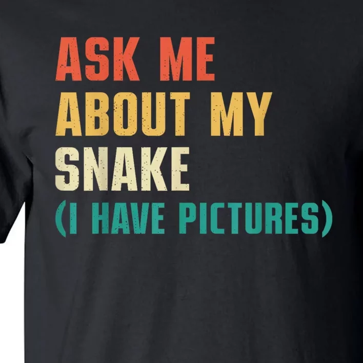 Ask Me About My Snake I Have Pictures Sassy Snake Lover Tall T-Shirt