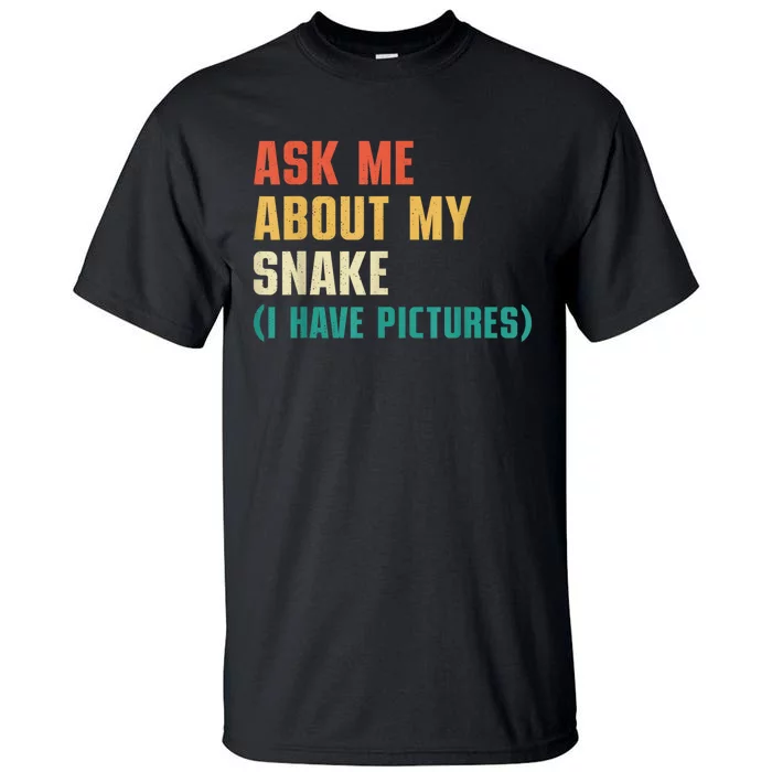 Ask Me About My Snake I Have Pictures Sassy Snake Lover Tall T-Shirt