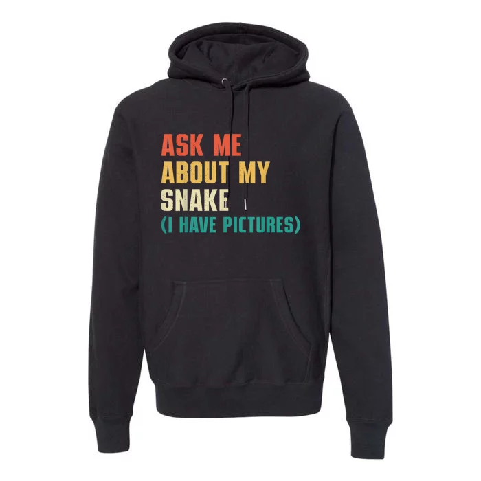 Ask Me About My Snake I Have Pictures Sassy Snake Lover Premium Hoodie