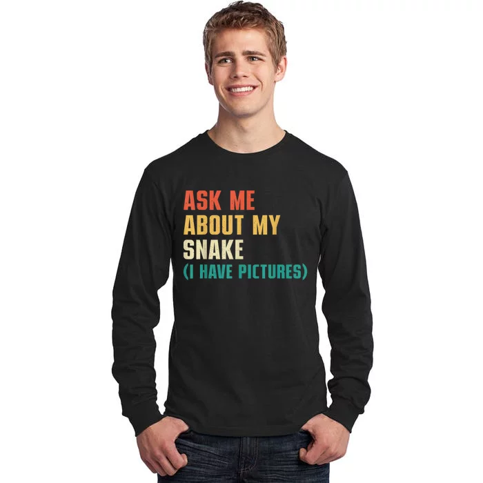 Ask Me About My Snake I Have Pictures Sassy Snake Lover Tall Long Sleeve T-Shirt