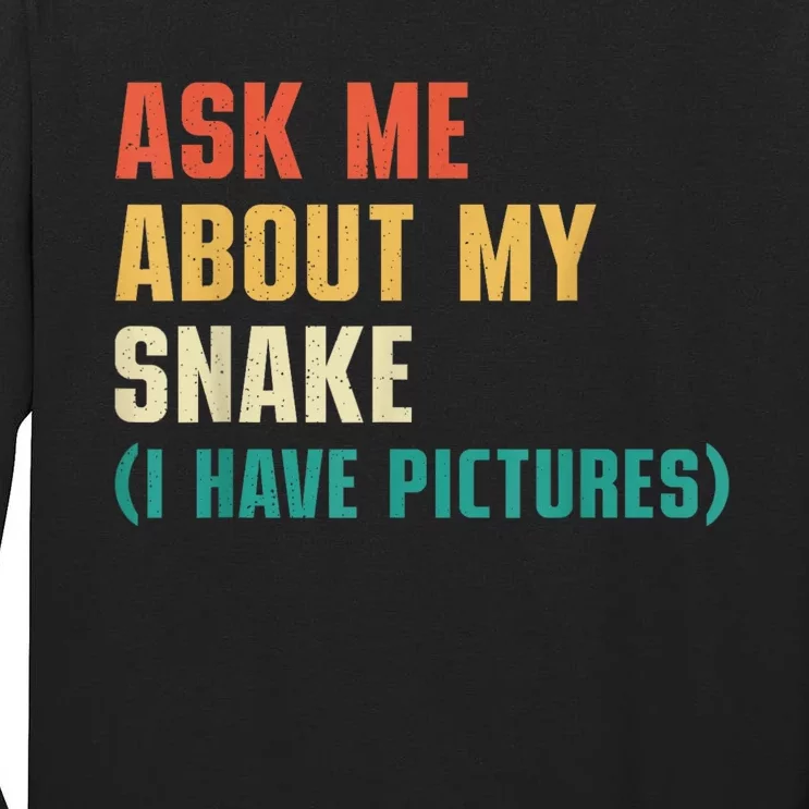 Ask Me About My Snake I Have Pictures Sassy Snake Lover Tall Long Sleeve T-Shirt