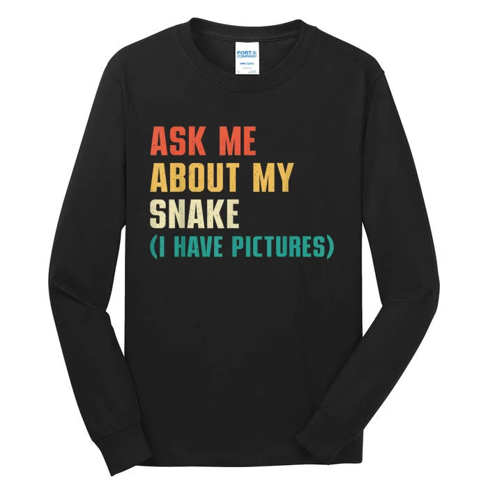 Ask Me About My Snake I Have Pictures Sassy Snake Lover Tall Long Sleeve T-Shirt