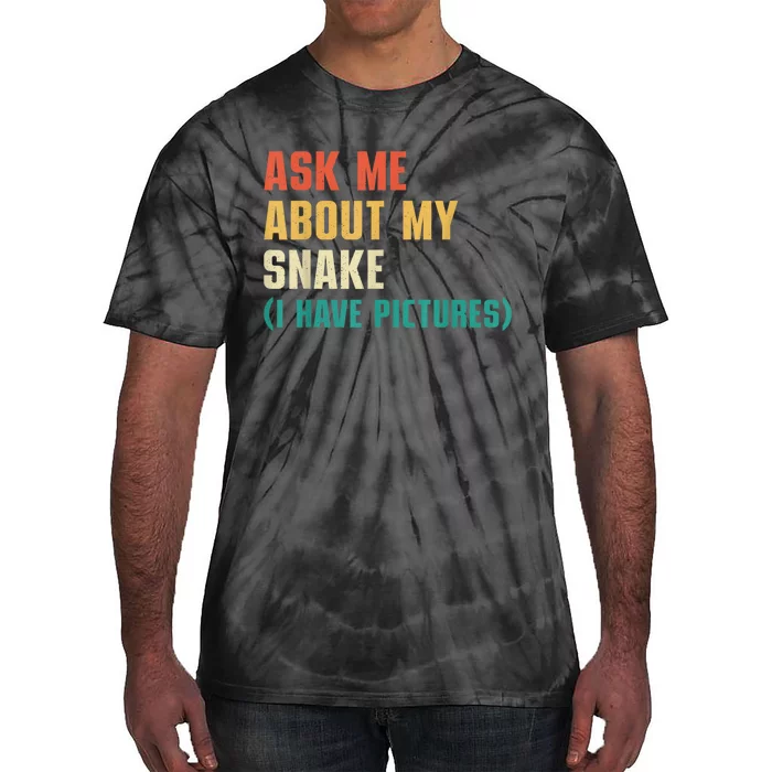 Ask Me About My Snake I Have Pictures Sassy Snake Lover Tie-Dye T-Shirt