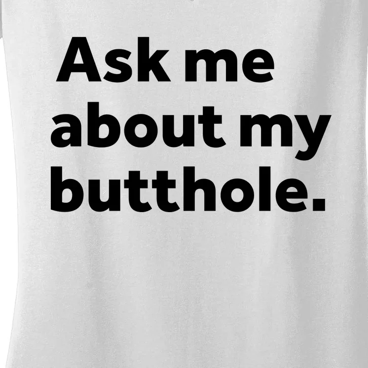 Ask Me About My Butthole. Women's V-Neck T-Shirt