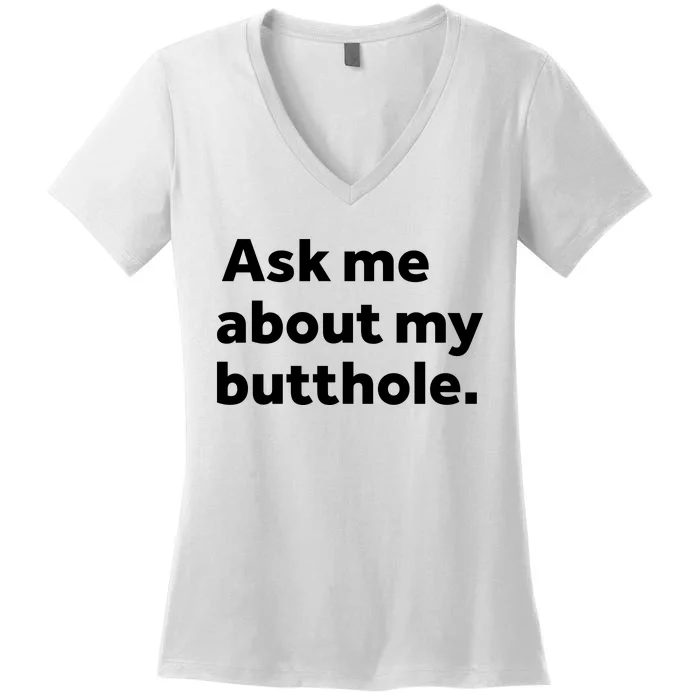 Ask Me About My Butthole. Women's V-Neck T-Shirt