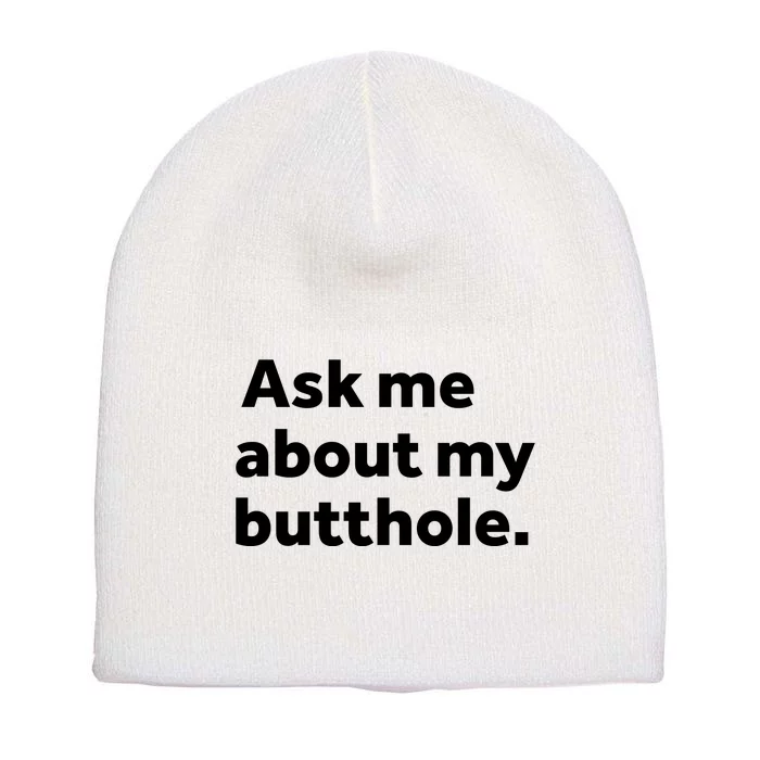 Ask Me About My Butthole. Short Acrylic Beanie