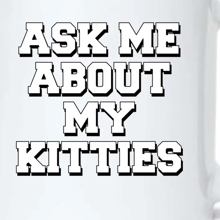 Ask Me About My Kitties Funny And Sarcastic Kitten Cat Lover Gift Black Color Changing Mug