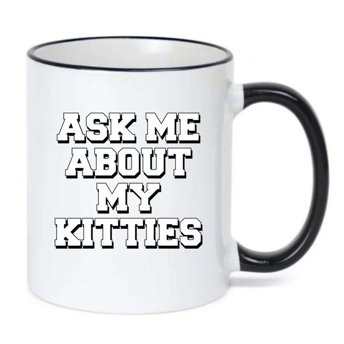 Ask Me About My Kitties Funny And Sarcastic Kitten Cat Lover Gift Black Color Changing Mug