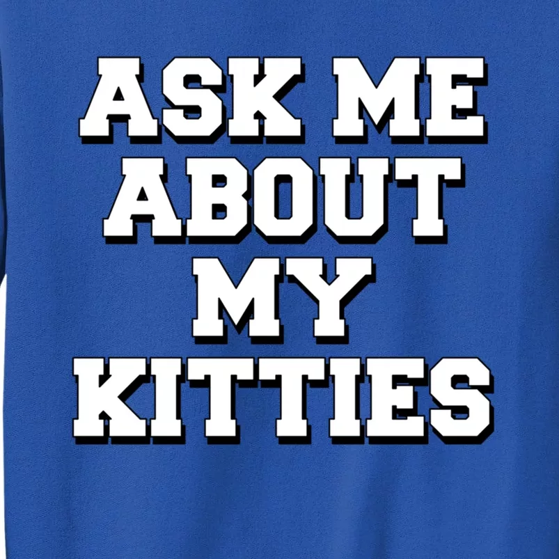 Ask Me About My Kitties Funny And Sarcastic Kitten Cat Lover Gift Sweatshirt