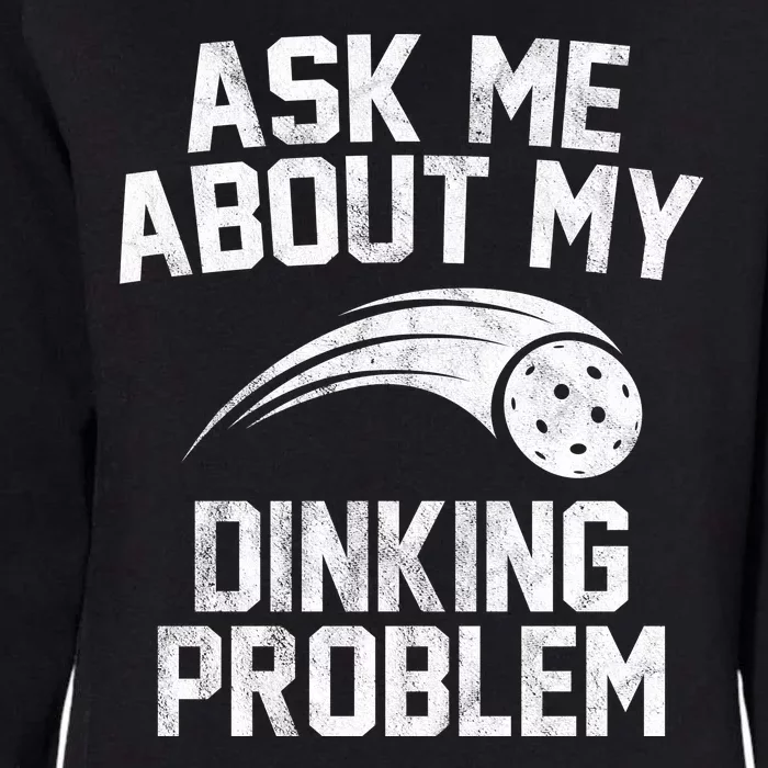 Ask Me About My Dinking Problem Sport Womens California Wash Sweatshirt