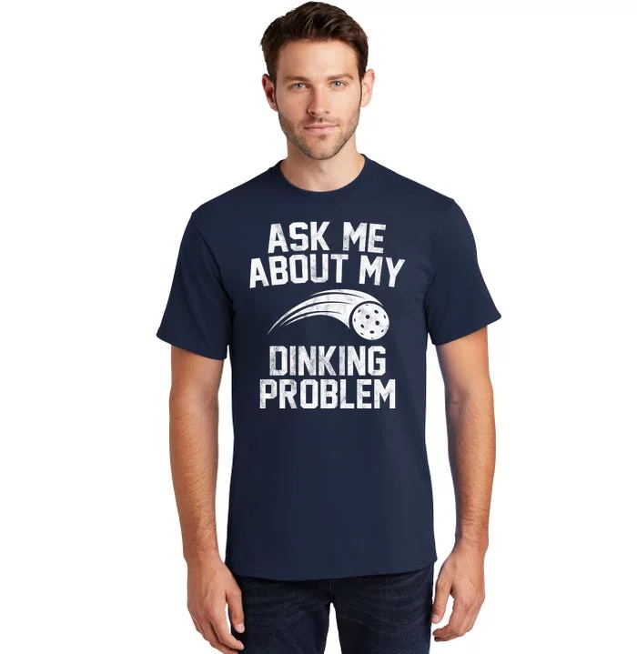 Ask Me About My Dinking Problem Sport Tall T-Shirt