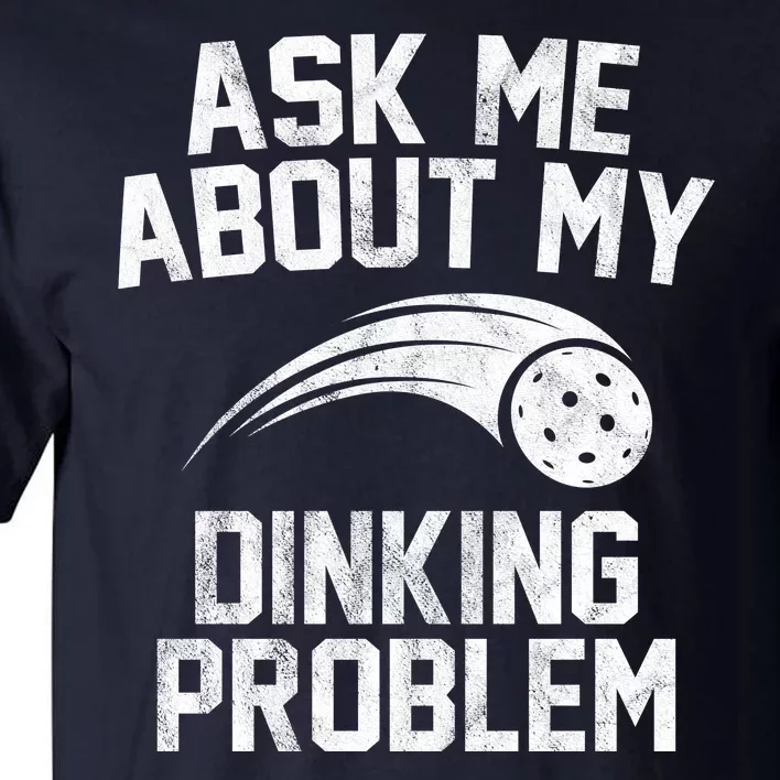 Ask Me About My Dinking Problem Sport Tall T-Shirt