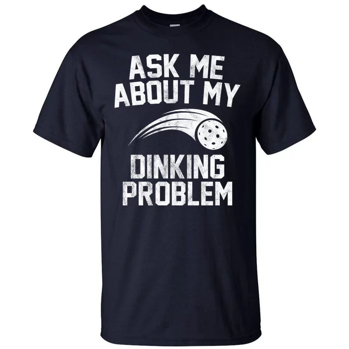 Ask Me About My Dinking Problem Sport Tall T-Shirt