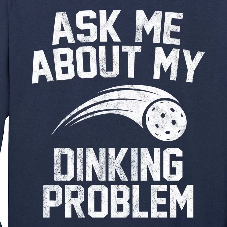 Ask Me About My Dinking Problem Sport Tall Long Sleeve T-Shirt