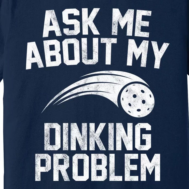 Ask Me About My Dinking Problem Sport Premium T-Shirt