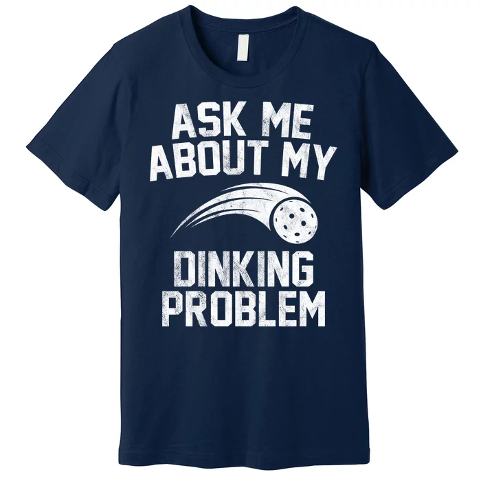 Ask Me About My Dinking Problem Sport Premium T-Shirt