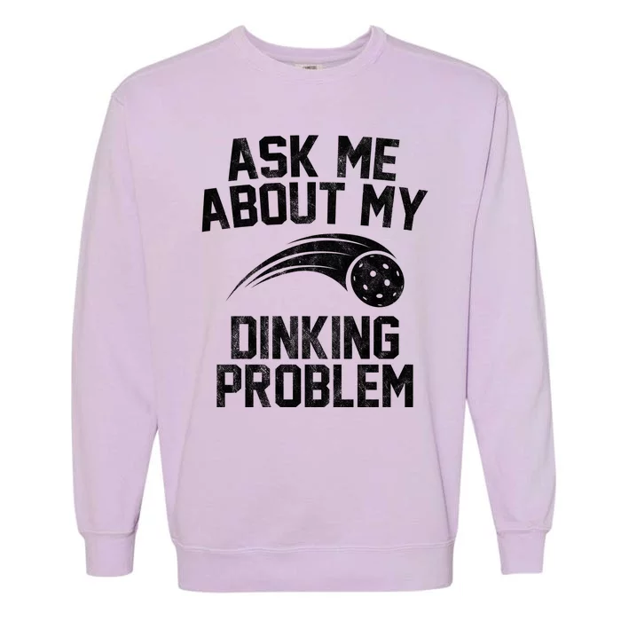 Ask Me About My Dinking Problem Sport Garment-Dyed Sweatshirt