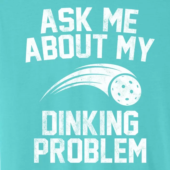 Ask Me About My Dinking Problem Sport ChromaSoft Performance T-Shirt