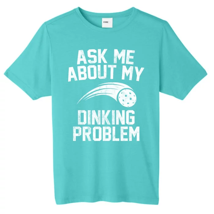 Ask Me About My Dinking Problem Sport ChromaSoft Performance T-Shirt