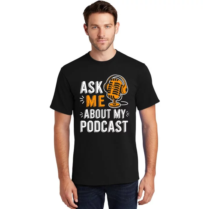 Ask Me About My Podcast Funny Podcaster Audio Content Gifts Tall T-Shirt