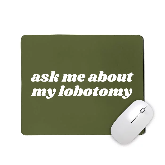 Ask Me About My Lobotomy Mousepad