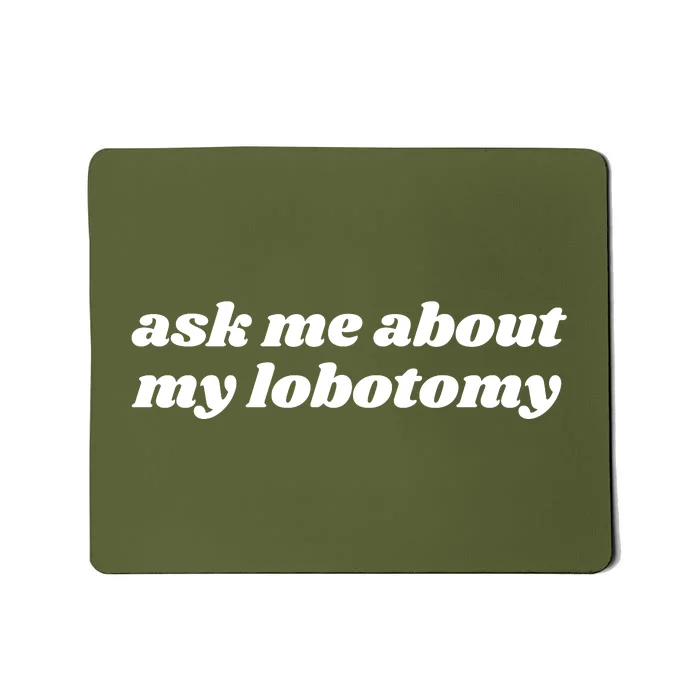 Ask Me About My Lobotomy Mousepad