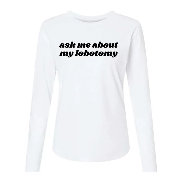 Ask Me About My Lobotomy Womens Cotton Relaxed Long Sleeve T-Shirt