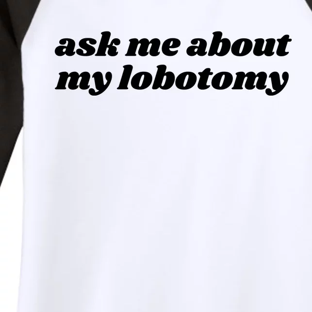 Ask Me About My Lobotomy Women's Tri-Blend 3/4-Sleeve Raglan Shirt