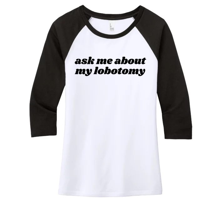 Ask Me About My Lobotomy Women's Tri-Blend 3/4-Sleeve Raglan Shirt