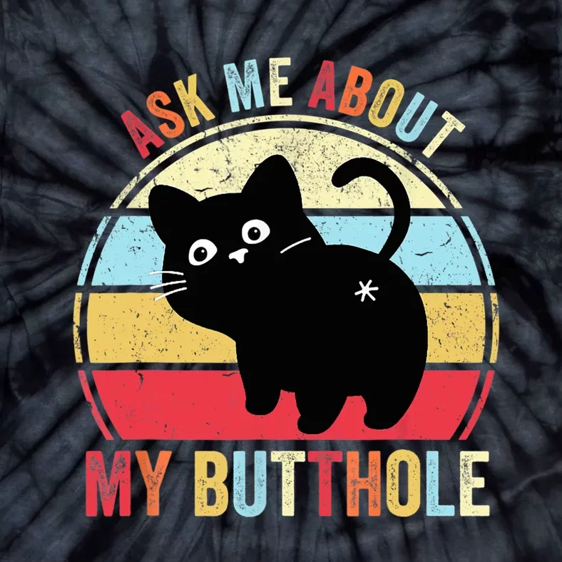 Ask Me About My Butthole Funny Cat Butt TShirt Tie-Dye T-Shirt