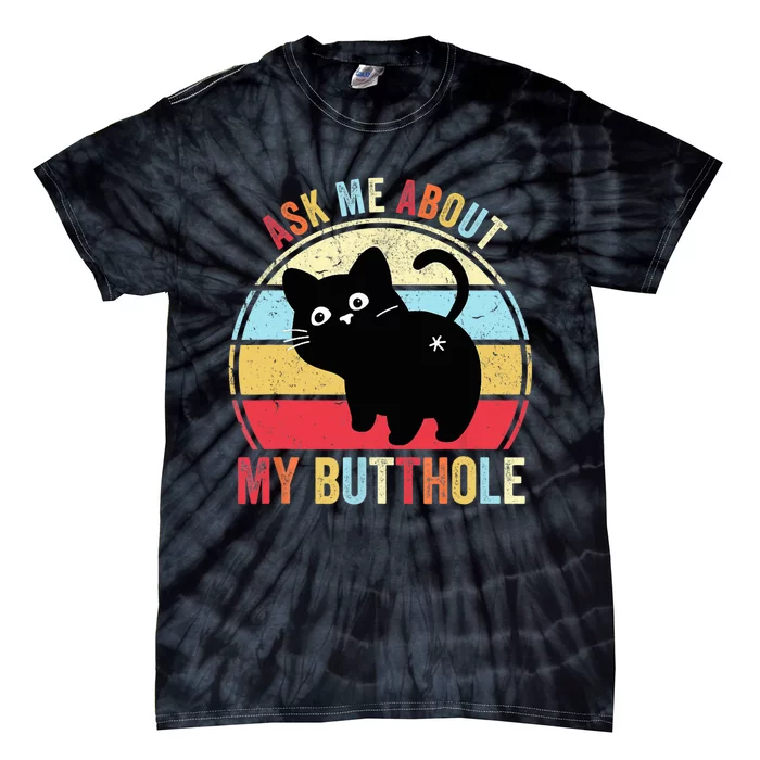 Ask Me About My Butthole Funny Cat Butt TShirt Tie-Dye T-Shirt