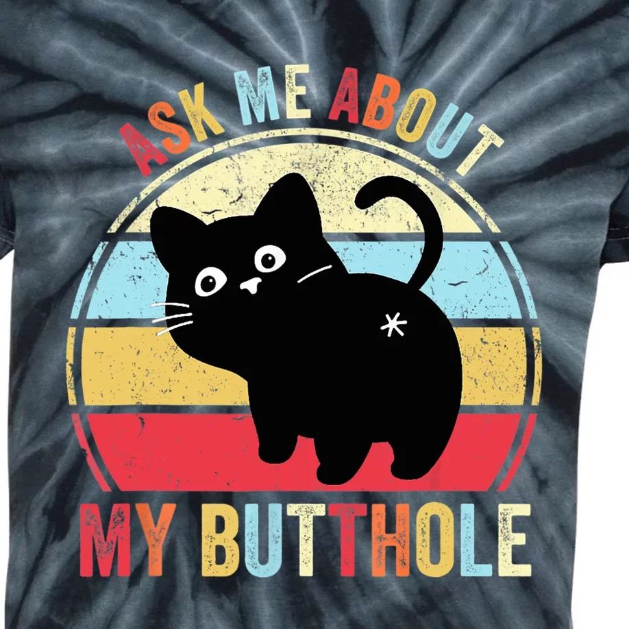 Ask Me About My Butthole Funny Cat Butt TShirt Kids Tie-Dye T-Shirt