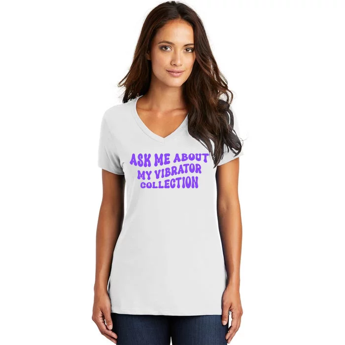 Ask Me About My Vibrator Collection Women's V-Neck T-Shirt