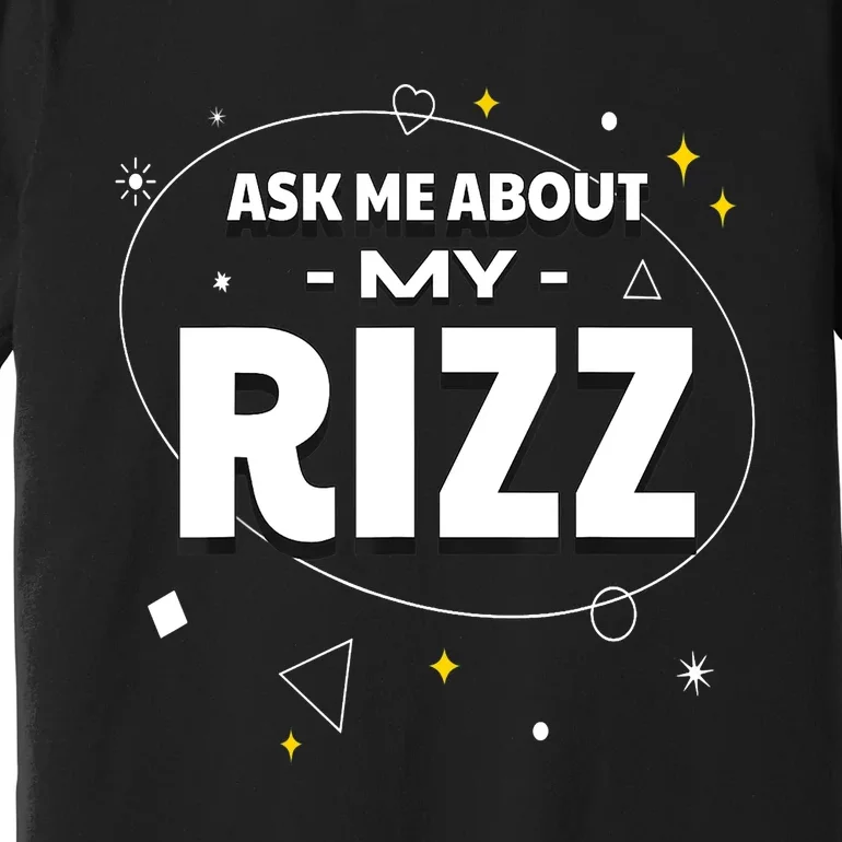 Ask Me About My Rizz I Got That W Rizz Funny Ironic Meme Premium T-Shirt