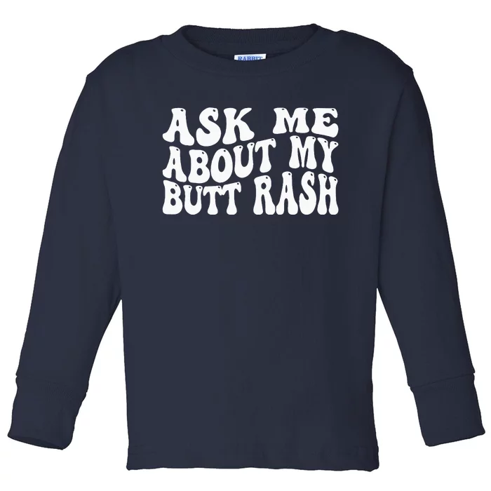 Ask Me About My Butt Rash Embarrassing Bachelor Party Toddler Long Sleeve Shirt