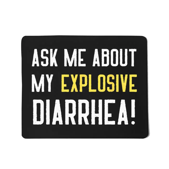 Ask Me About My Explosive Diarrhea Funny Poop Gift Mousepad