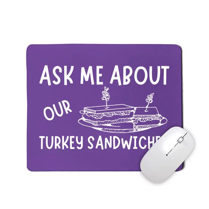 Ask Me About Our Turkey Sandwiches Mousepad