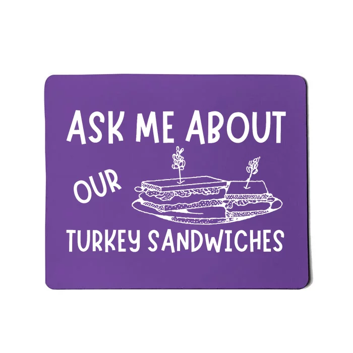 Ask Me About Our Turkey Sandwiches Mousepad