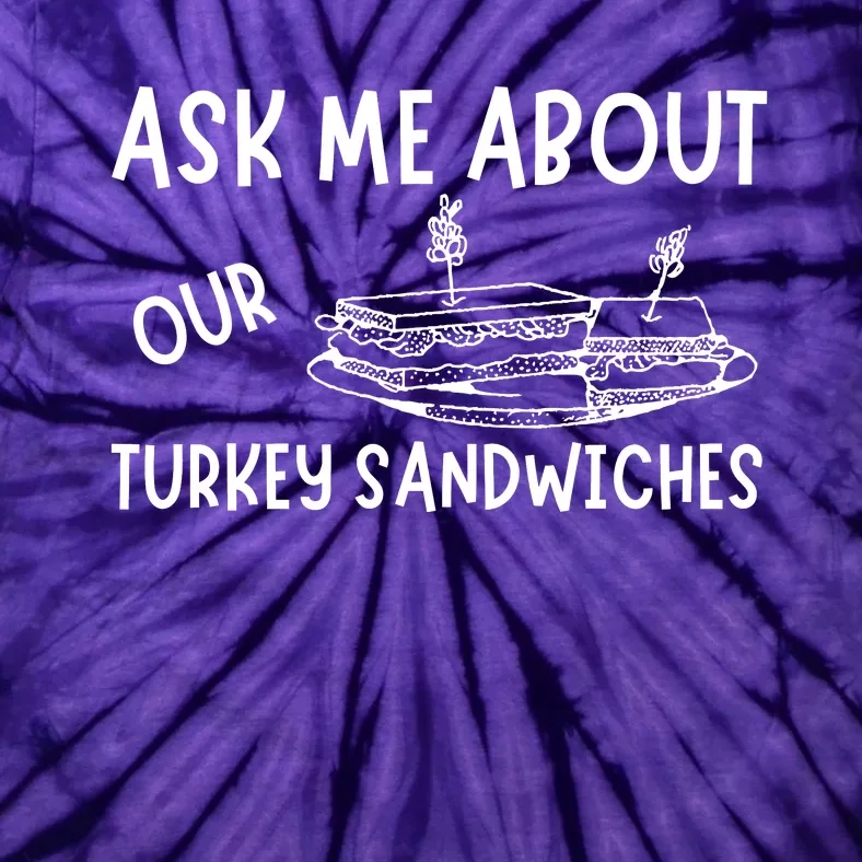 Ask Me About Our Turkey Sandwiches Tie-Dye T-Shirt