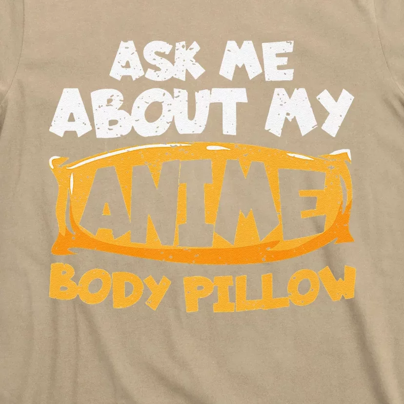 Ask Me About My Anime Body Pillow T-Shirt