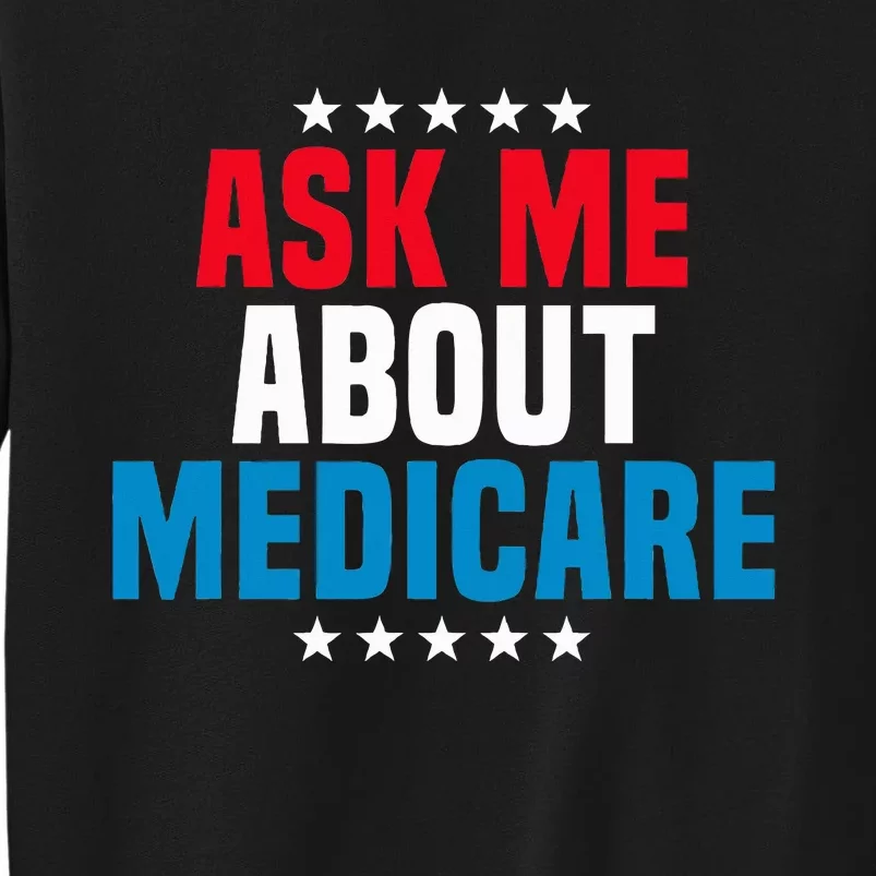 Ask Me About Medicare Health Insurance Consultant Tall Sweatshirt