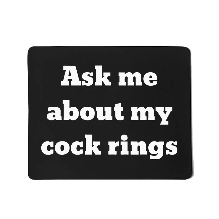 Ask Me About My Cock Rings Mousepad