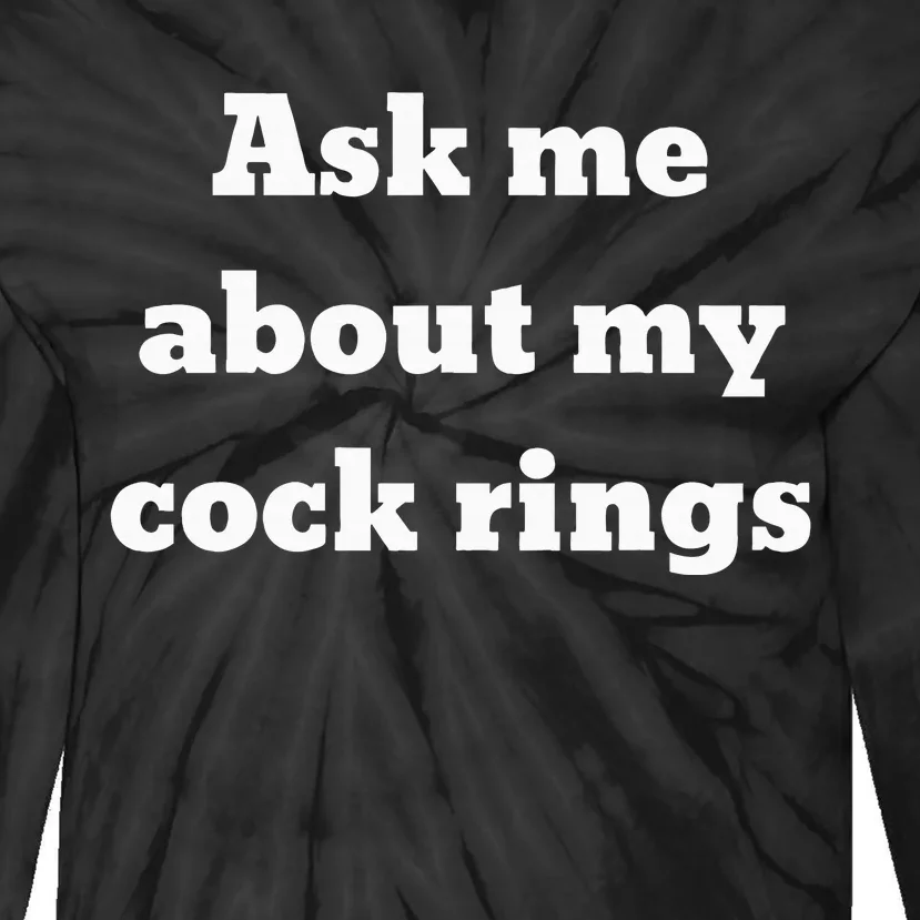 Ask Me About My Cock Rings Tie-Dye Long Sleeve Shirt