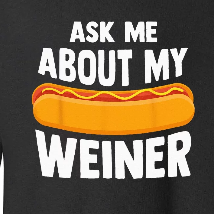 Ask Me About My Weiner Dog Hotdog Sandwich Dachshund Lover Toddler Sweatshirt