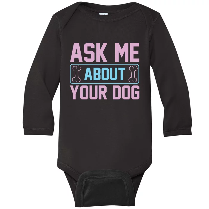 Ask Me About Your Dog Baby Long Sleeve Bodysuit