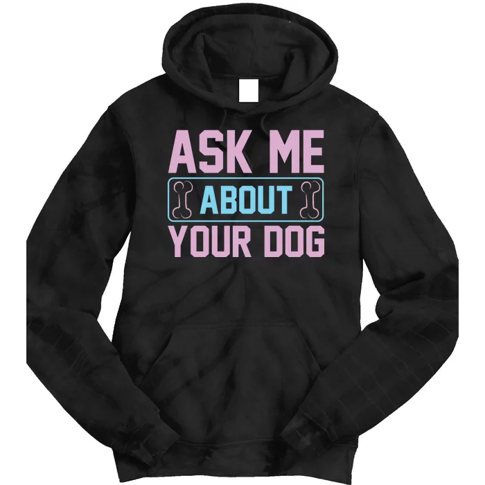 Ask Me About Your Dog Tie Dye Hoodie